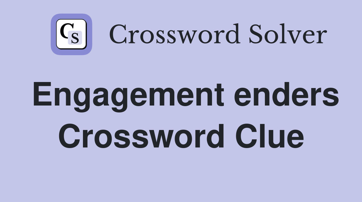 Engagement enders Crossword Clue