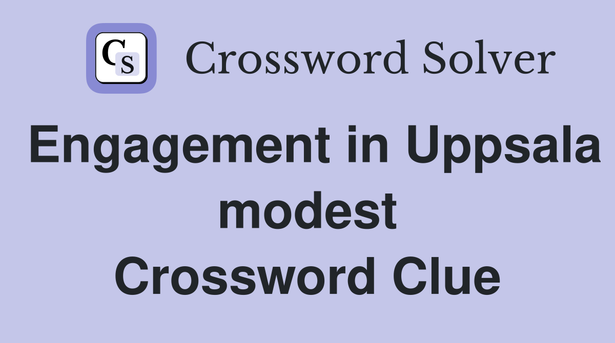 Engagement in Uppsala modest Crossword Clue