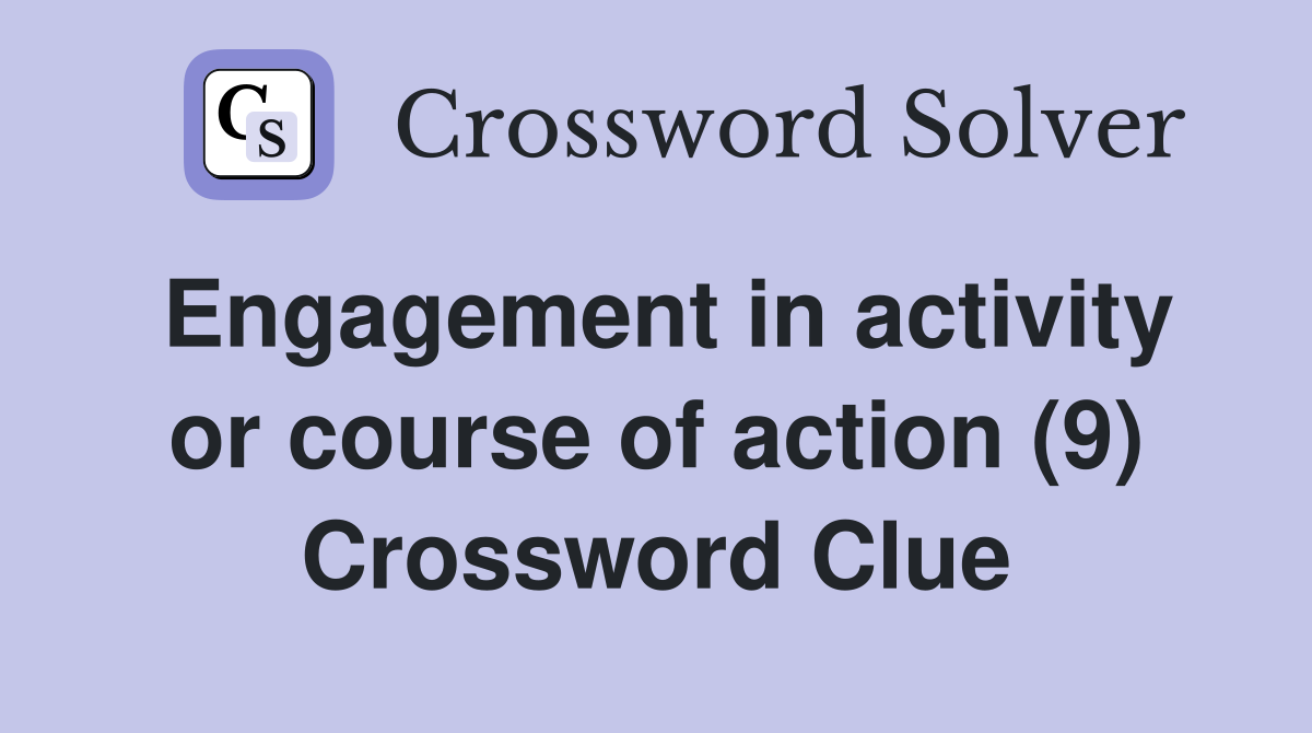 Engagement in activity or course of action (9) Crossword Clue