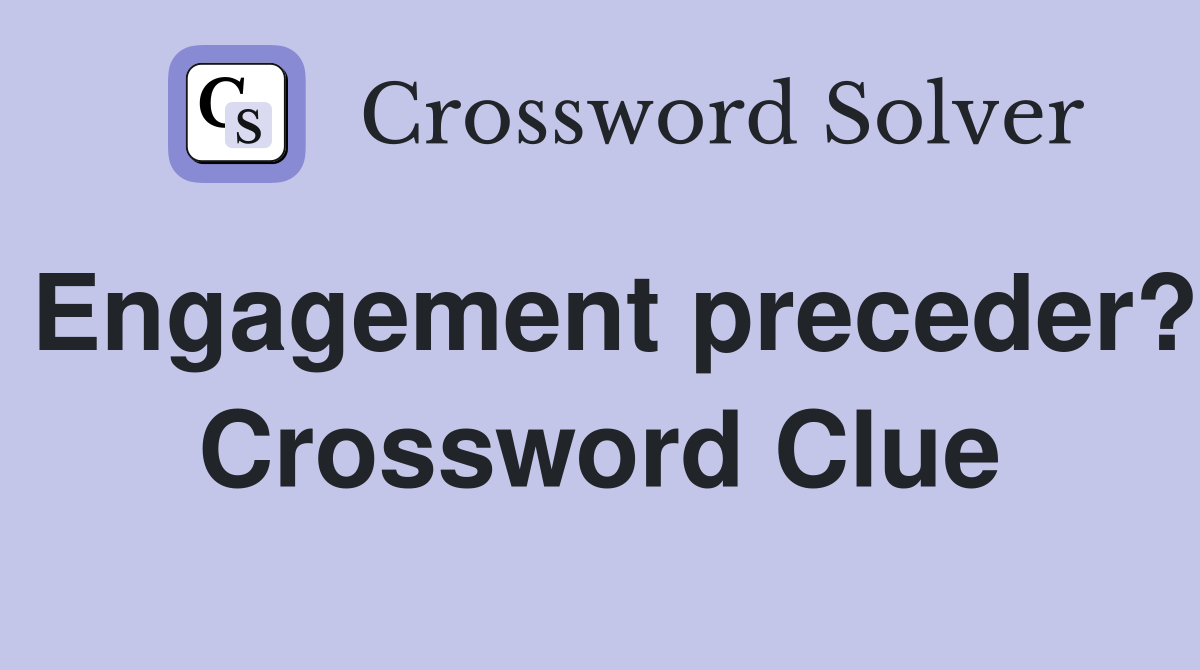 Engagement preceder? Crossword Clue