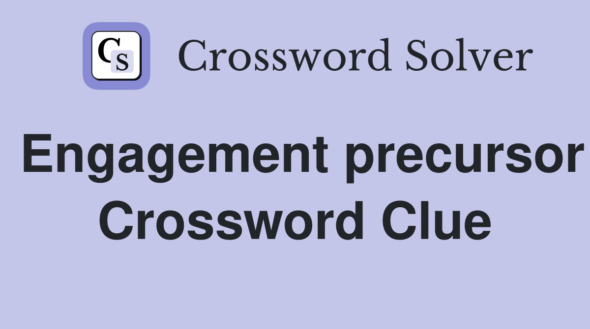 Engagement precursor Crossword Clue