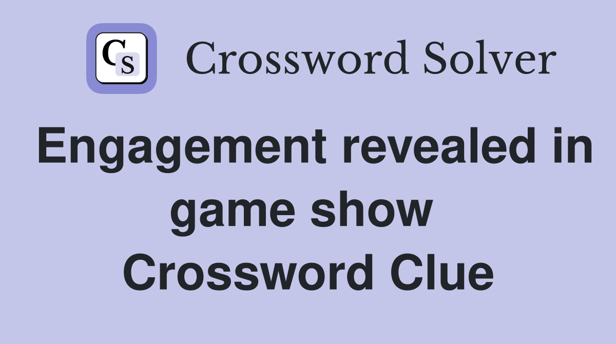 Engagement revealed in game show  Crossword Clue