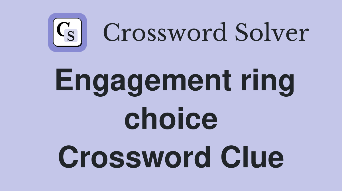 Engagement ring choice Crossword Clue