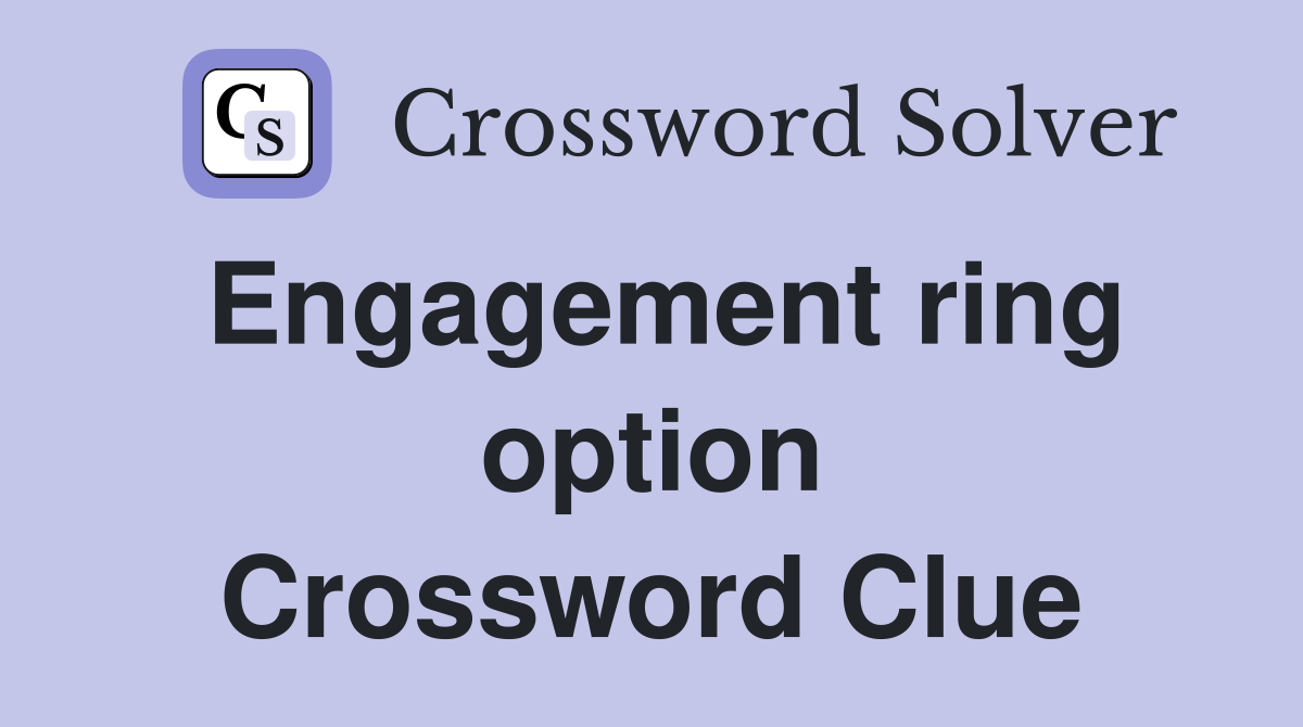 Engagement ring option Crossword Clue
