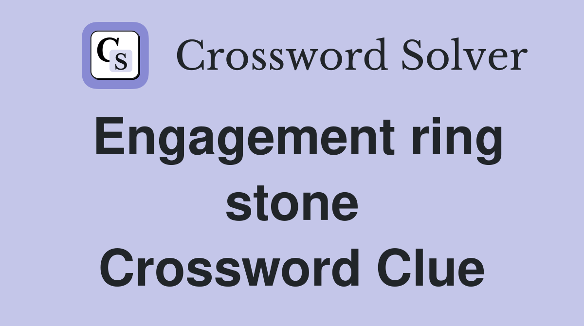Engagement ring stone Crossword Clue