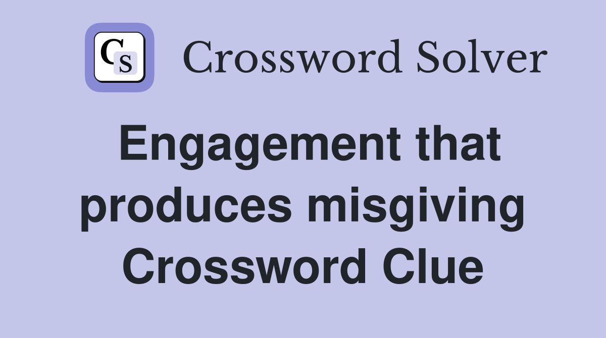 Engagement that produces misgiving Crossword Clue