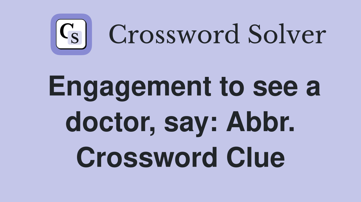 Engagement to see a doctor, say: Abbr. Crossword Clue