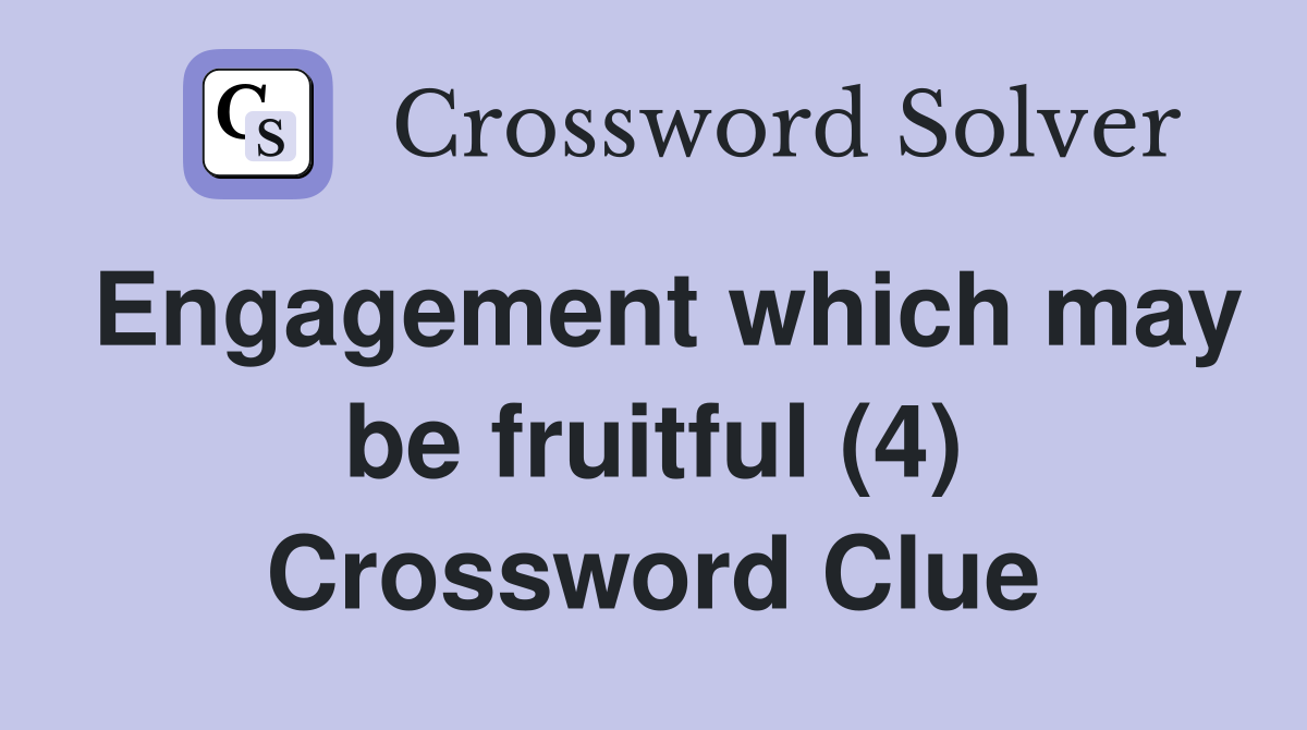 Engagement which may be fruitful (4) Crossword Clue