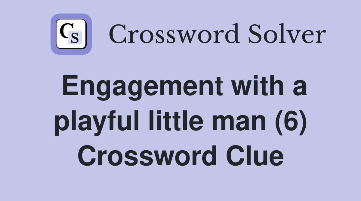 Engagement with a playful little man (6) Crossword Clue