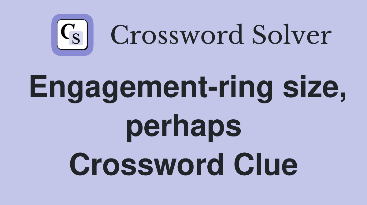 Engagement-ring size, perhaps Crossword Clue