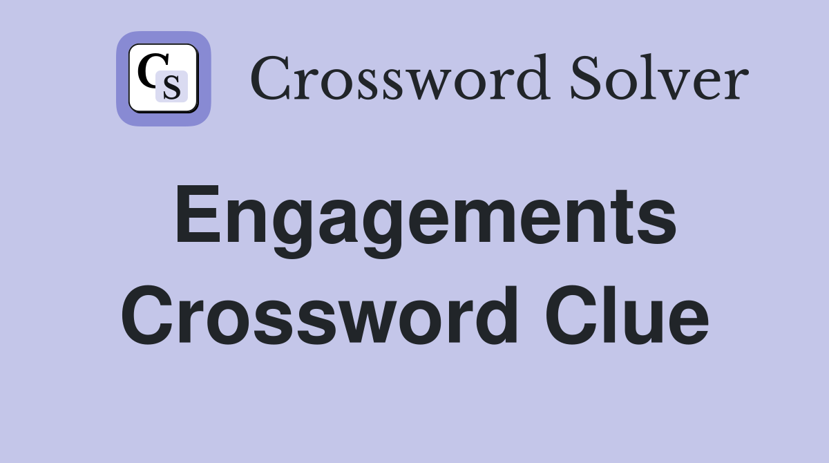 Engagements Crossword Clue