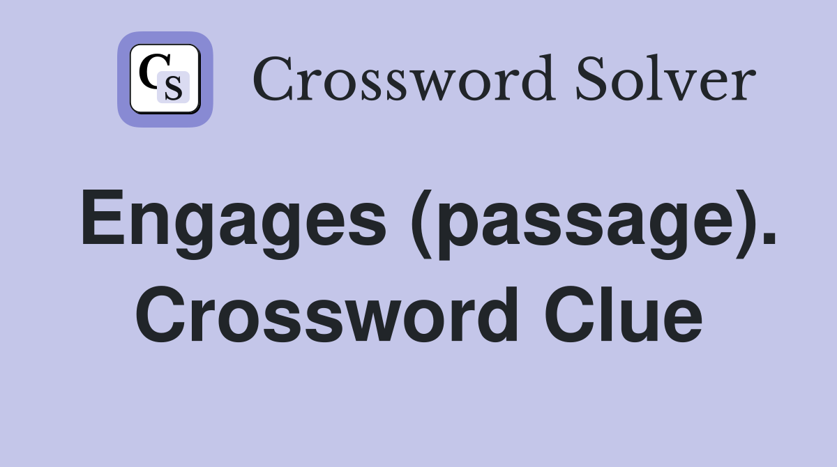 Engages (passage). Crossword Clue