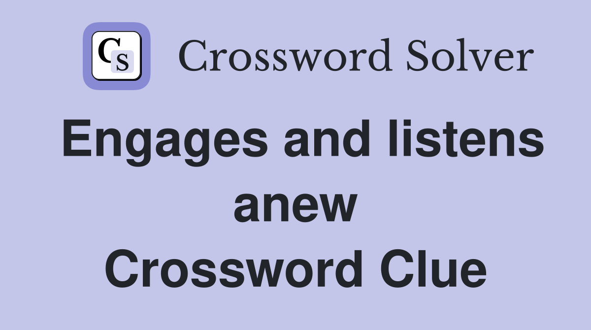 Engages and listens anew Crossword Clue