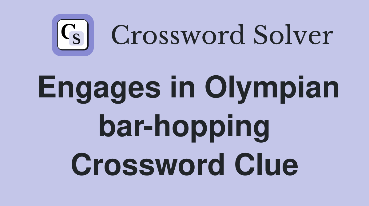 Engages in Olympian bar-hopping Crossword Clue