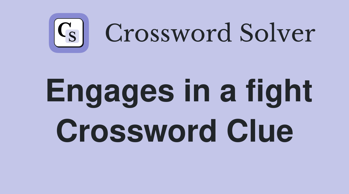 Engages in a fight Crossword Clue