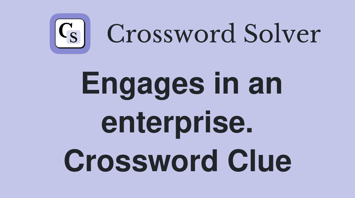 Engages in an enterprise. Crossword Clue