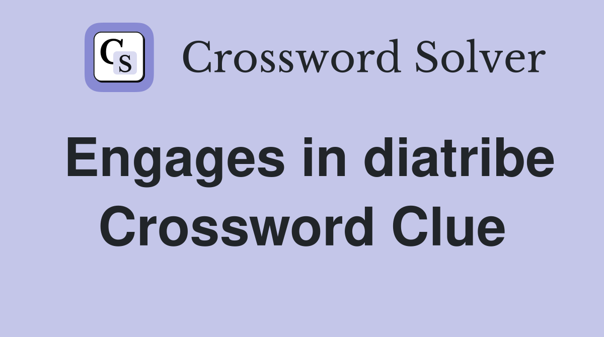 Engages in diatribe Crossword Clue