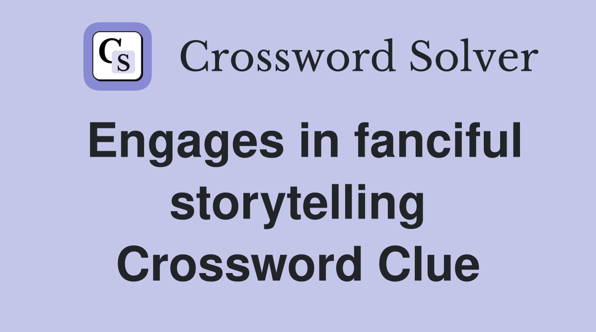 Engages in fanciful storytelling Crossword Clue