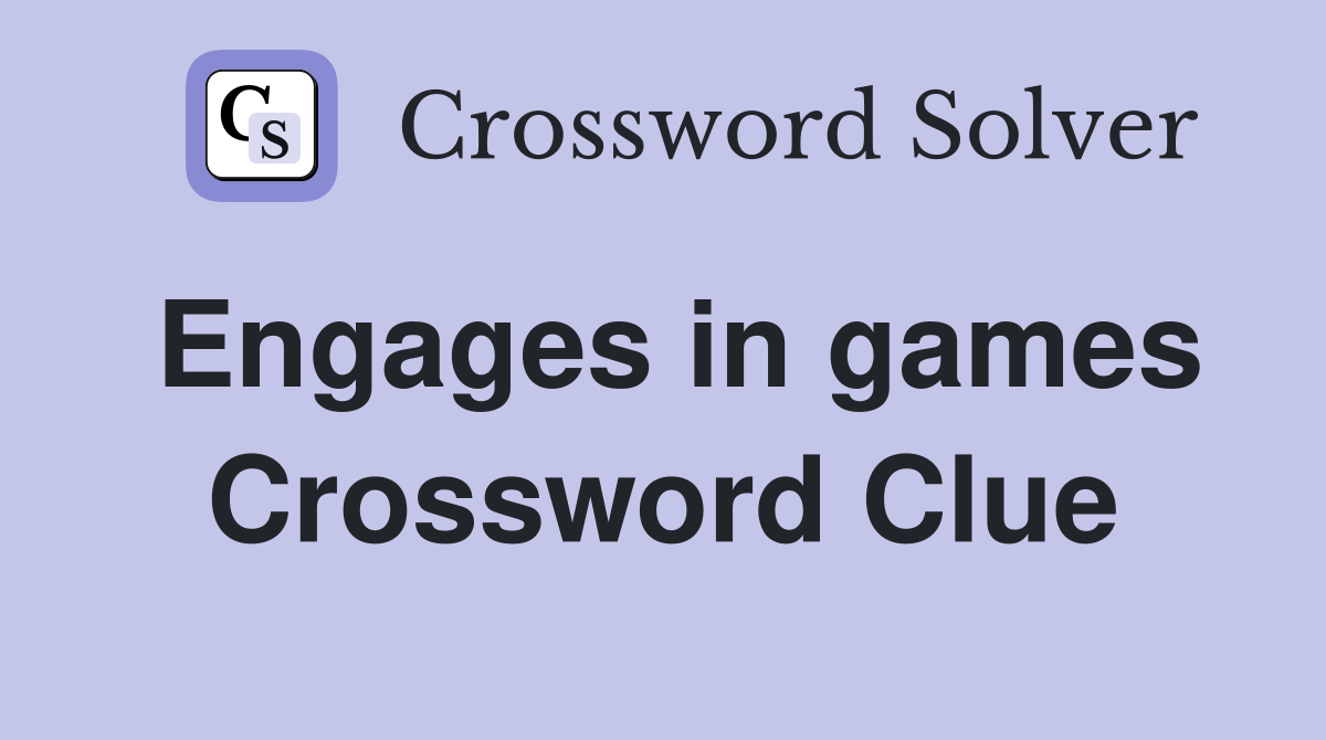 Engages in games Crossword Clue