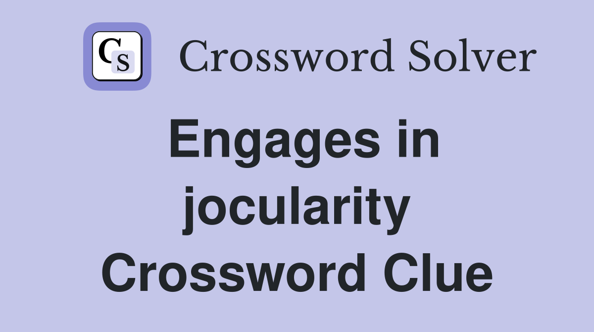 Engages in jocularity Crossword Clue