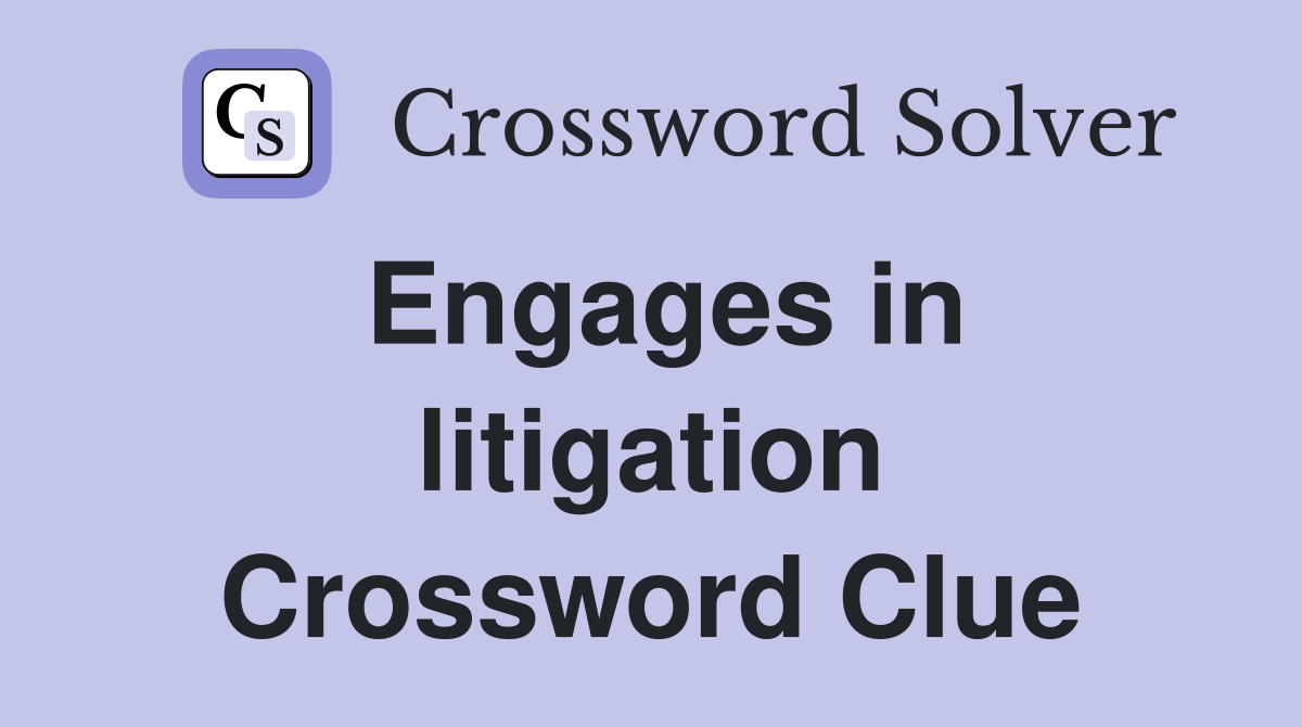 Engages in litigation Crossword Clue