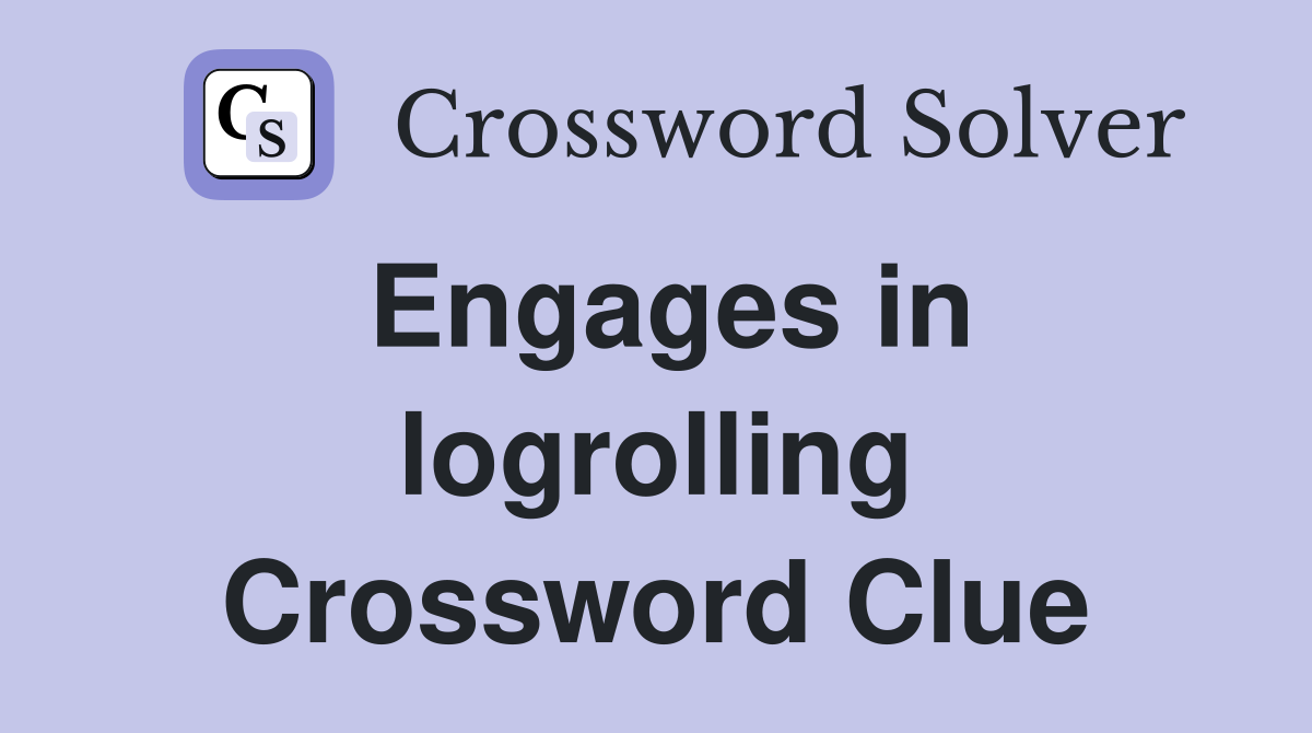 Engages in logrolling Crossword Clue