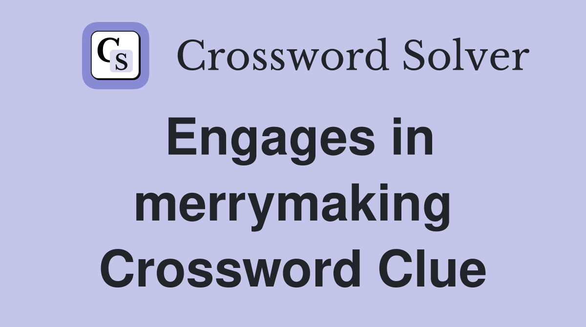 Engages in merrymaking Crossword Clue