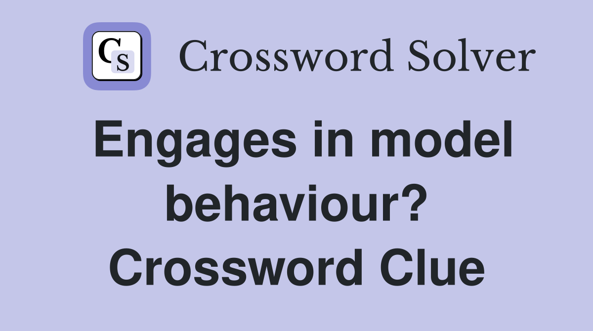 Engages in model behaviour? Crossword Clue