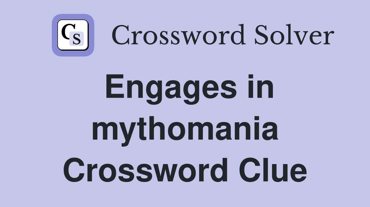 Engages in mythomania Crossword Clue