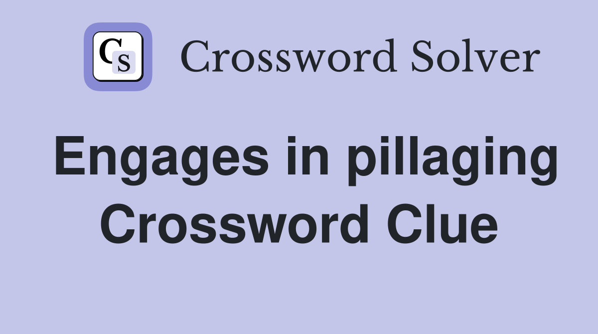 Engages in pillaging Crossword Clue