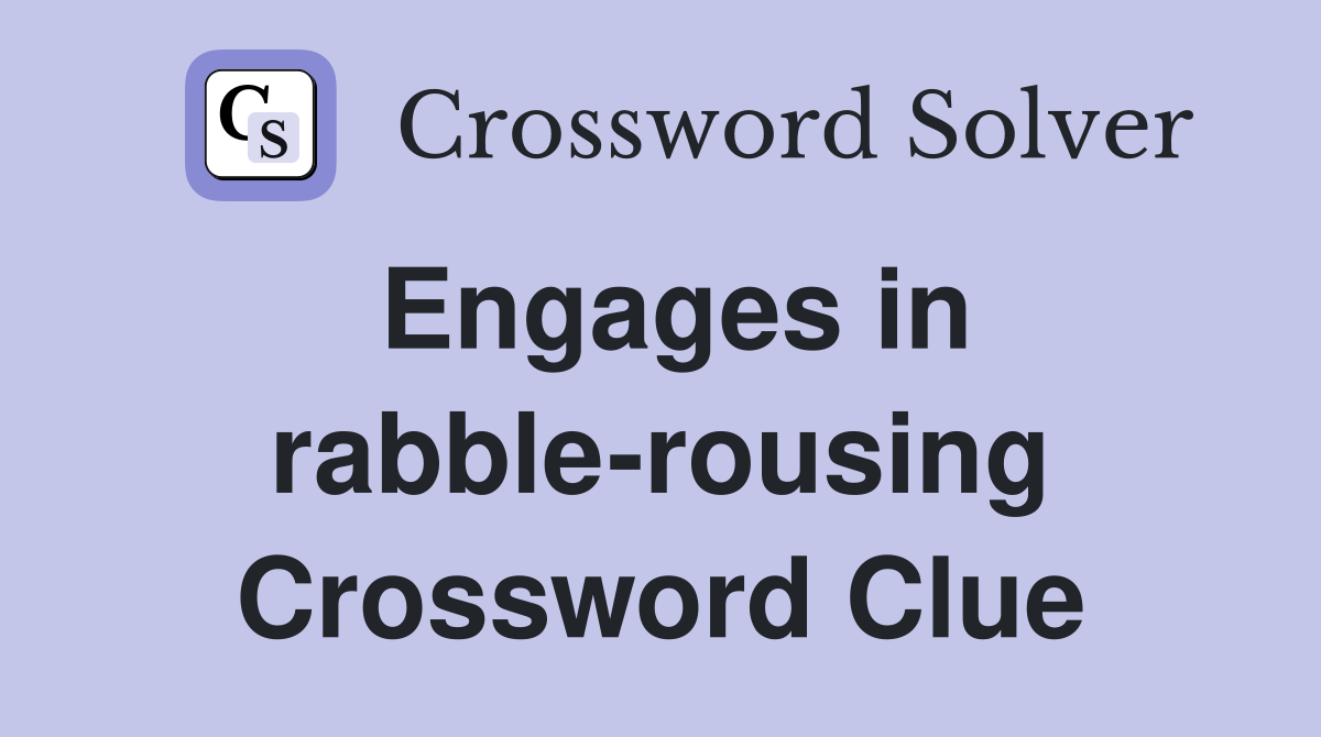 Engages in rabble-rousing Crossword Clue