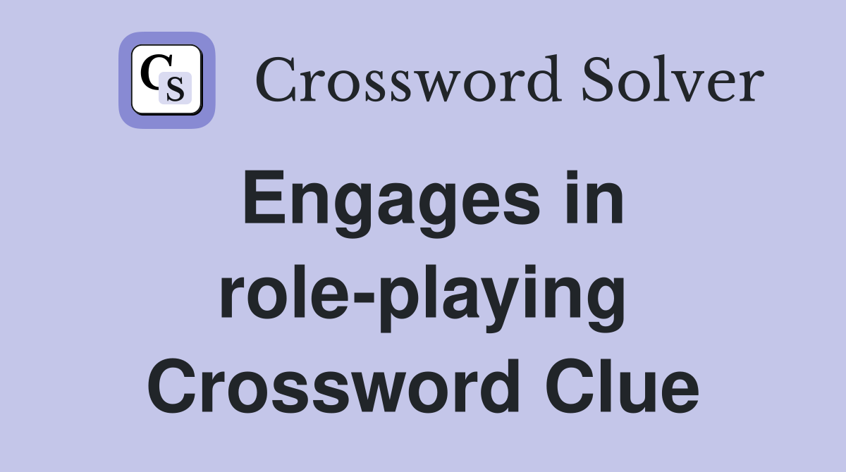 Engages in role-playing Crossword Clue