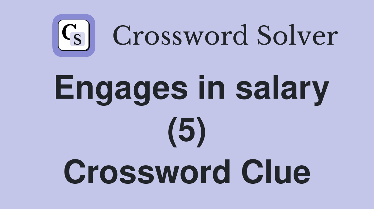 Engages in salary (5) Crossword Clue