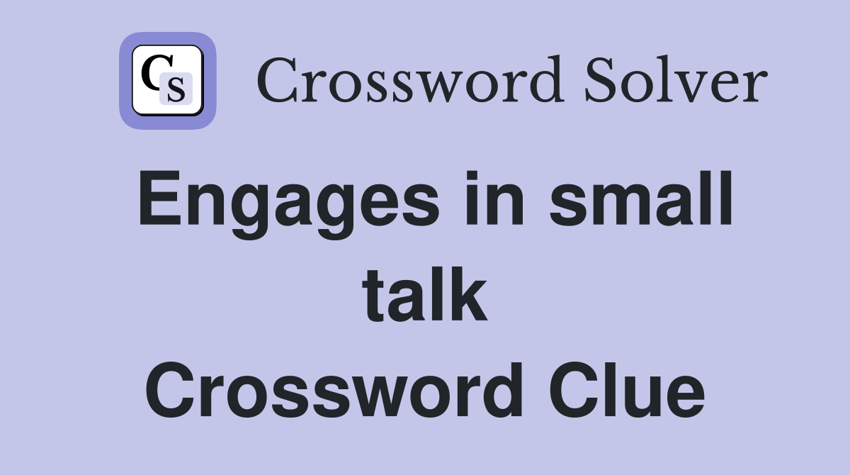 Engages in small talk Crossword Clue