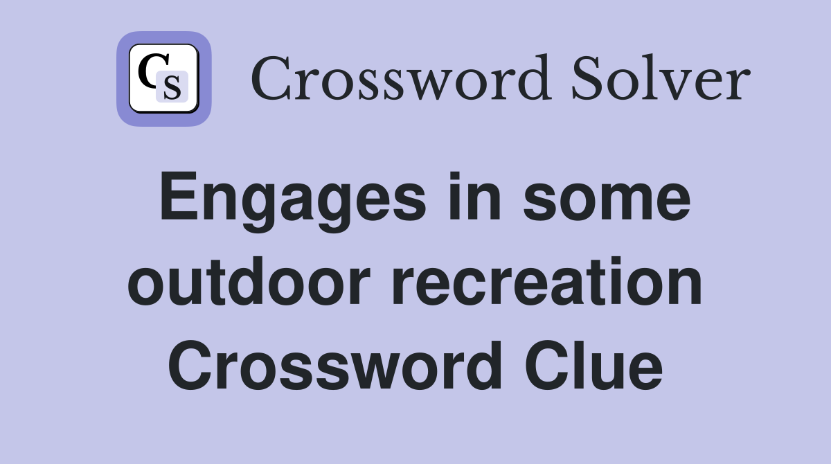 Engages in some outdoor recreation Crossword Clue