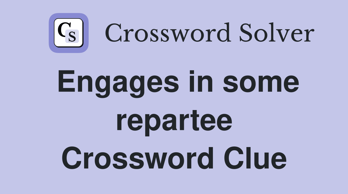 Engages in some repartee Crossword Clue