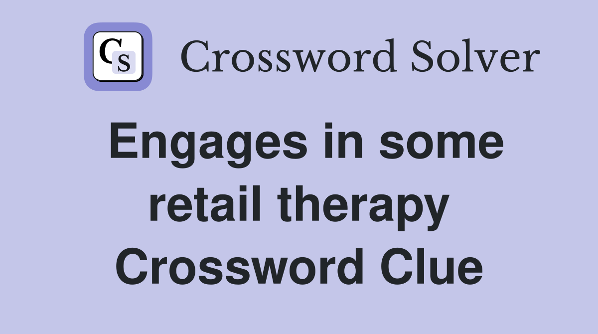 Engages in some retail therapy Crossword Clue