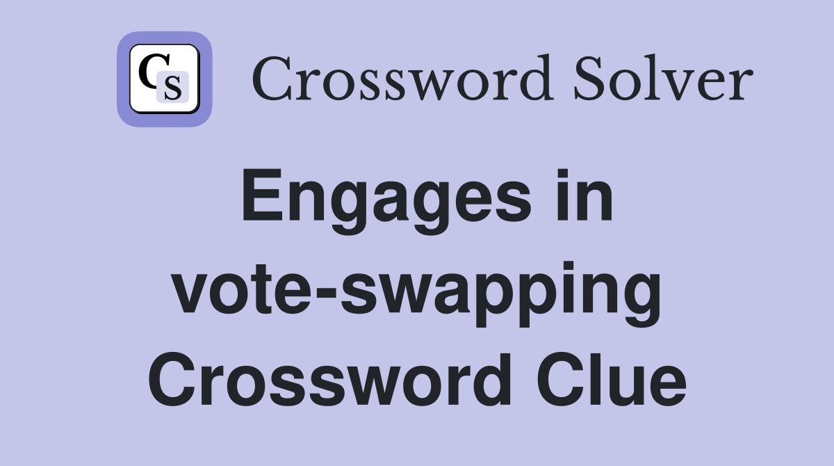 Engages in vote-swapping Crossword Clue