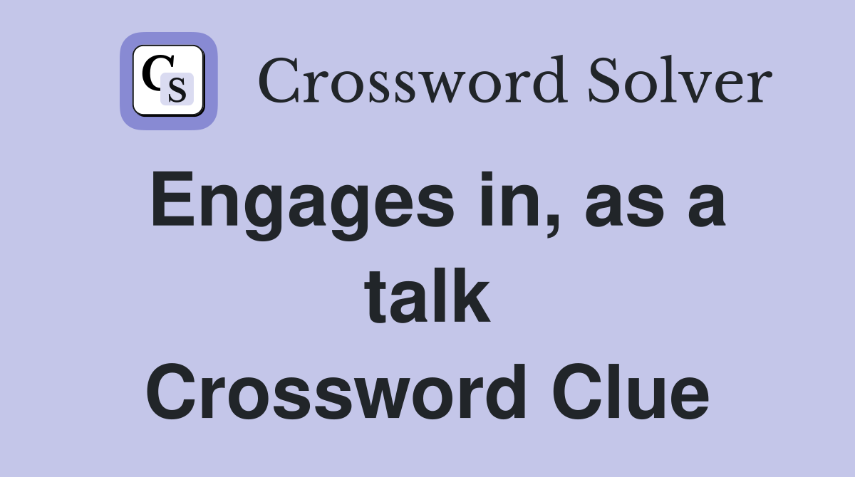 Engages in, as a talk Crossword Clue