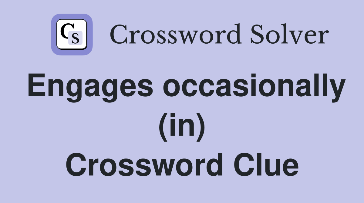 Engages occasionally (in) Crossword Clue