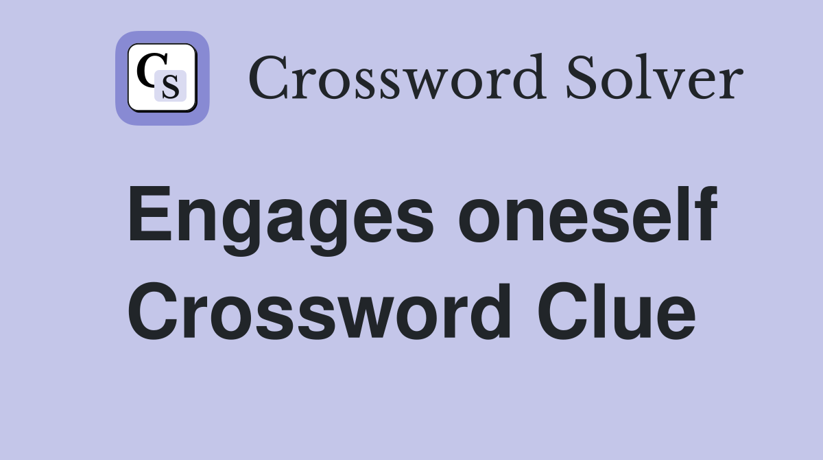 Engages oneself Crossword Clue