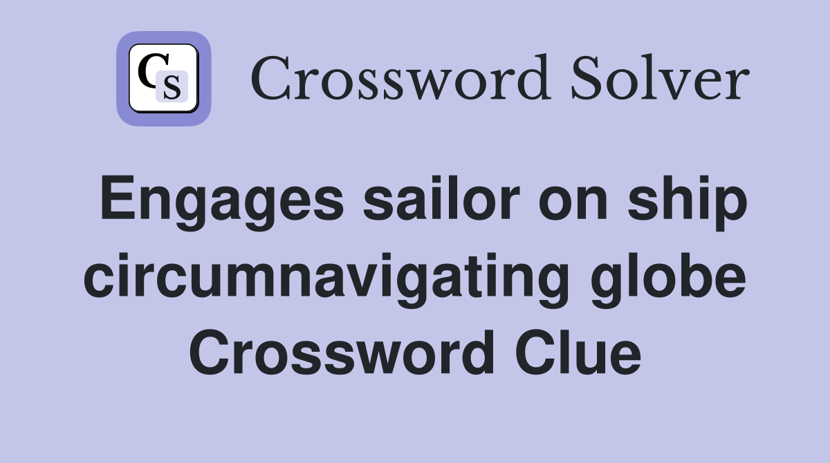 Engages sailor on ship circumnavigating globe Crossword Clue