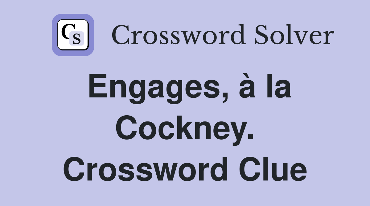 Engages, à la Cockney. Crossword Clue
