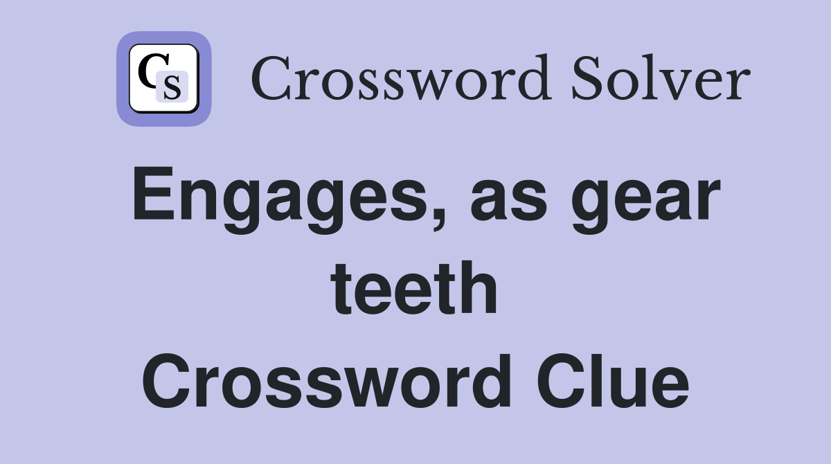 Engages, as gear teeth Crossword Clue