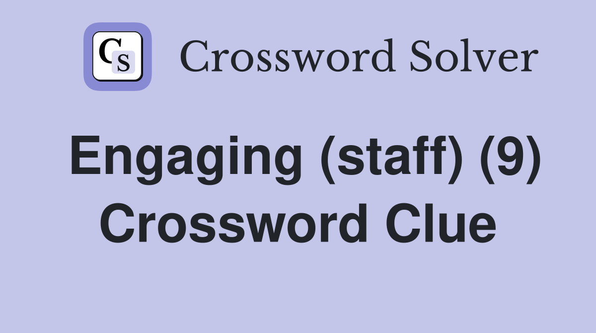 Engaging (staff) (9) Crossword Clue