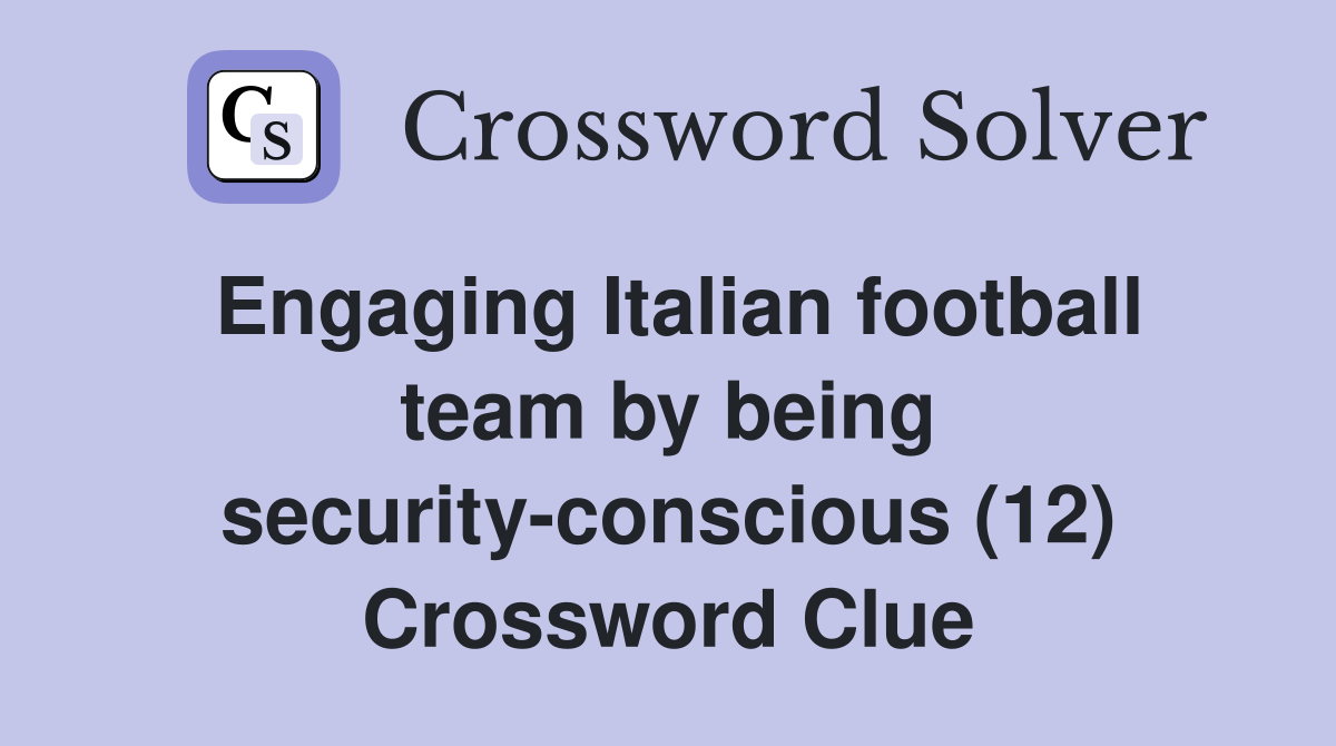 Engaging Italian football team by being security-conscious (12) Crossword Clue