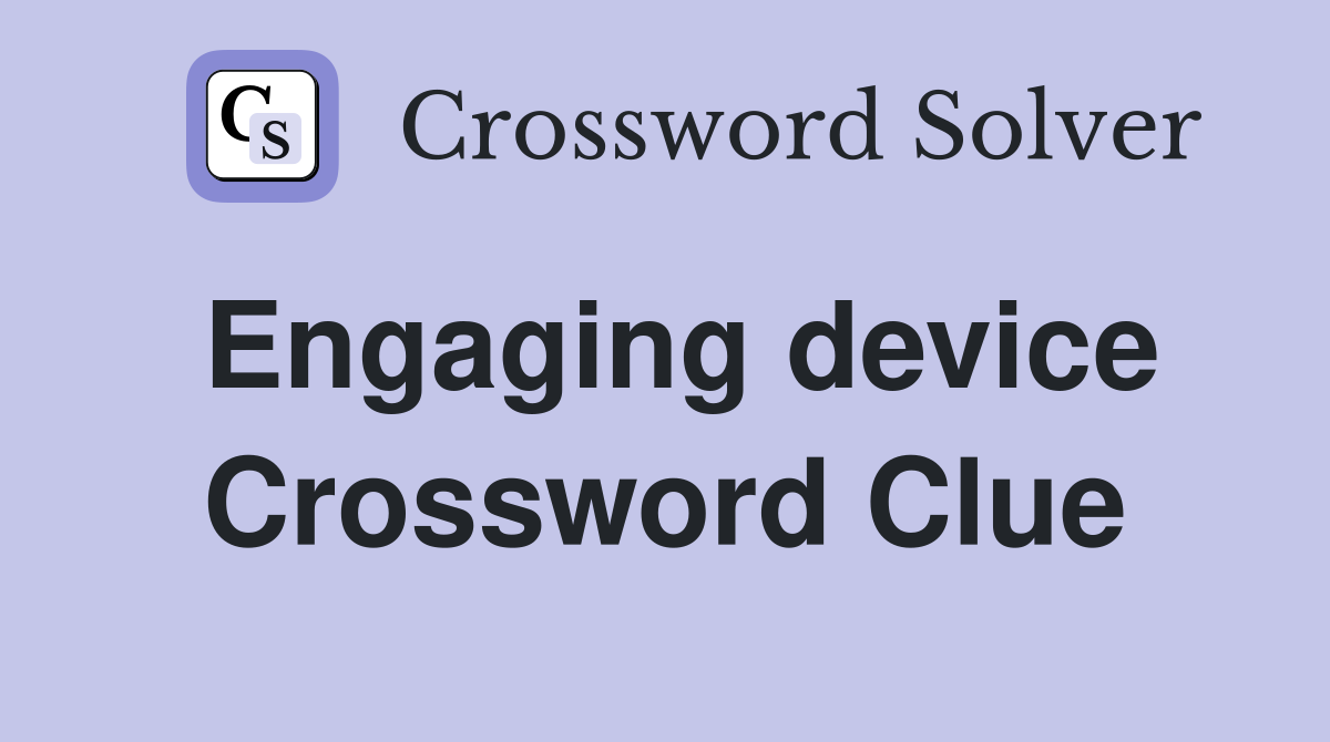 Engaging device Crossword Clue