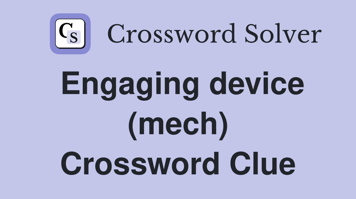 Engaging device (mech) Crossword Clue