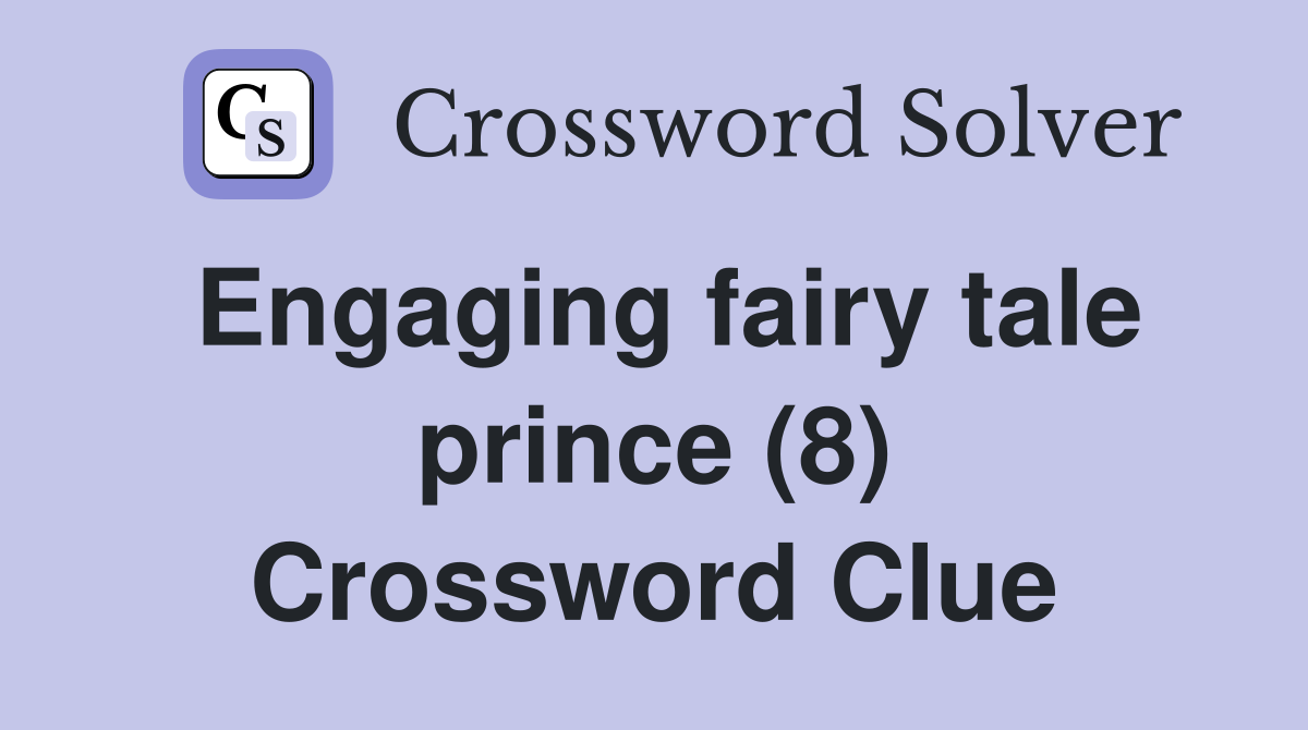 Engaging fairy tale prince (8) Crossword Clue
