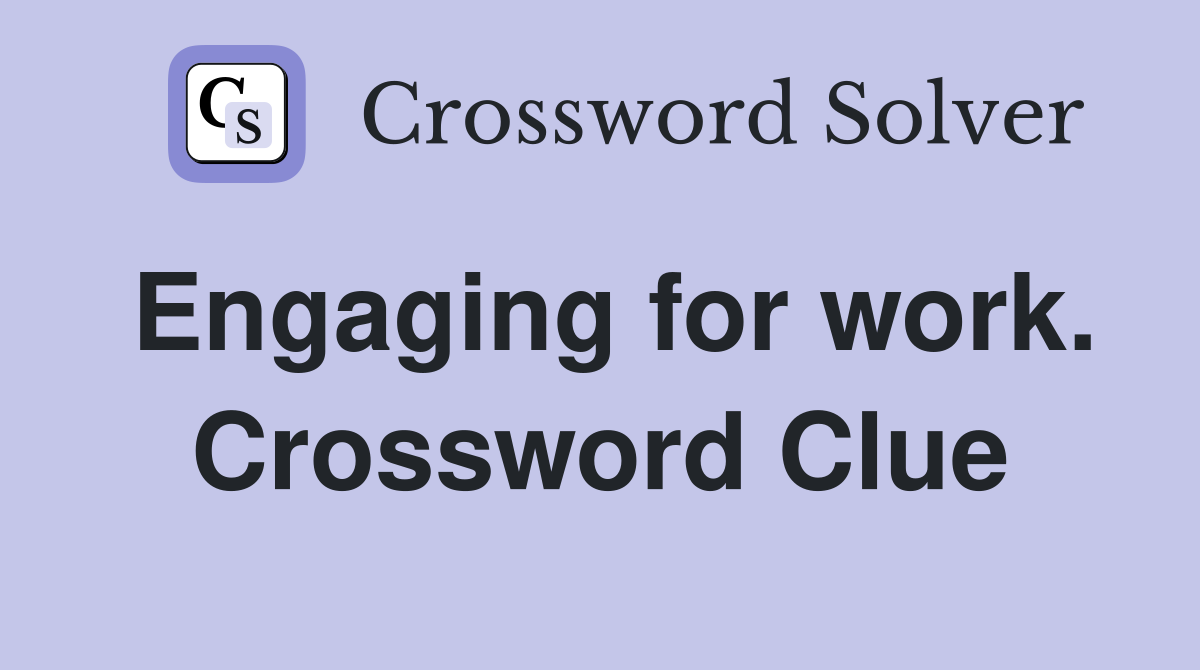 Engaging for work. Crossword Clue
